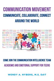 Communication movement communicate, collaborate, connect, around the world!. Academic and Emotional Support for Teens cover image