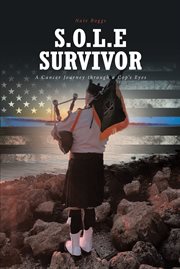S.o.l.e survivor. A Cancer Journey through a Cop's Eyes cover image