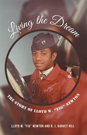 Living the dream. The Story of Lloyd W. "Fig" Newton cover image
