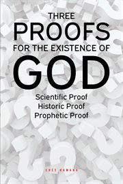 Three proofs for the existence of god. Scientific Proof Historic Proof Prophetic Proof cover image