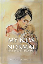 My new normal. Surviving My Miscarriages cover image