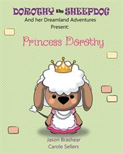 Dorothy the sheepdog and her dreamland adventures present:. Princess Dorothy cover image