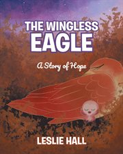 The wingless eagle; a story of hope cover image