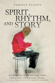 Spirit, Rhythm, and Story : community building and healing through song cover image
