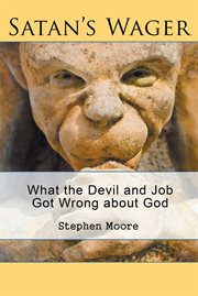 Satan's wager. What the Devil and Job Got Wrong about God cover image