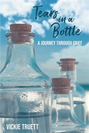 Tears in a bottle. A Journey through Grief cover image