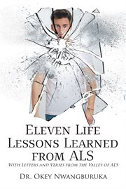 Eleven life lessons learned from als. With Letters and Verses from the Valley of ALS cover image