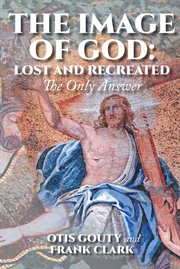 The image of god: lost and recreated. The Only Answer cover image