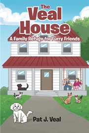The veal house. A Family Refuge for Furry Friends cover image