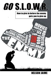 Go s.l.o.w.r.. How to Give in Before the Enemy Gets You to Give Up cover image