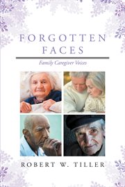 Forgotten faces : family caregiver voices cover image