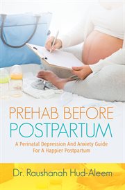 Prehab before postpartum. A Perinatal Depression and Anxiety Guide For a Happier Postpartum cover image