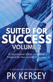 Suited for success, volume 2. 25 Inspirational Stories on Getting Prepared for Your Journey to Success cover image