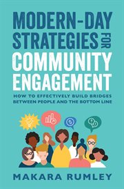 Modern-day strategies for community engagement. How to Effectively Build Bridges Between People and the Bottom Line cover image
