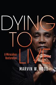 Dying to live. A Miraculous Restoration cover image