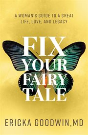 Fix your fairytale. A Woman's Guide to a Great Life, Love, and Legacy cover image