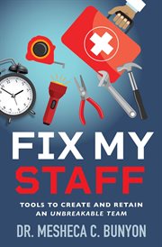 Fix my staff. Tools to Create and Retain an Unbreakable Team cover image