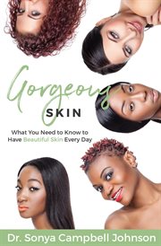 Gorgeous skin. What You Need to Know to Have Beautiful Skin Every Day cover image