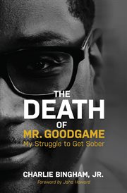 The death of mr.goodgame. My Struggle to Get Sober cover image