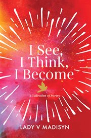 I see, i think, i become. A Collection of Poetry cover image