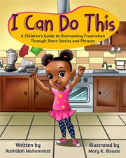 I can do this. A Children's Guide to Overcoming Frustration Through Short Stories and Phrases cover image