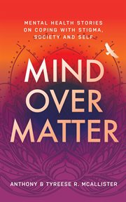 Mind over matter. Mental Health Stories on Coping with Stigma, Society and Self cover image