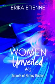 Women unveiled, vol. 2. Secrets of Strong Women cover image