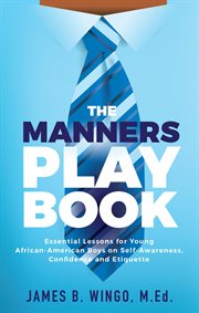The manners playbook. Essential Lessons for Young African-American Boys on Self-Awareness, Confidence and Etiquette cover image