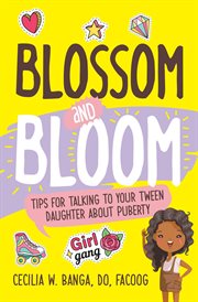 Blossom and bloom. Tips for Talking to Your Tween Daughter About Puberty cover image