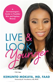 Live and Look Younger : A Dermatologist's Guide to Youthful Skin and Ageless Beauty cover image