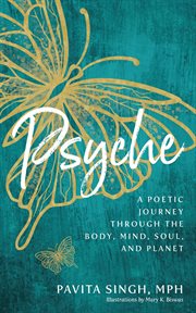 Psyche : A Poetic Journey Through the Body, Mind, Soul, and Planet﻿ cover image
