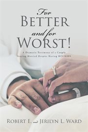 For better and for worst!. A Dramatic Testimony of a Couple Staying Married Despite Having HIV-AIDS cover image