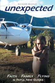 Unexpected. Faith, Family, Flying in Papua New Guinea cover image