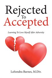 Rejected to accepted. Learning To Love Myself After Adversity cover image