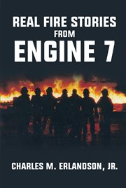 Real fire stories from engine 7 cover image