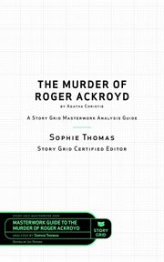 The murder of roger ackroyd by agatha christie. A Story Grid Masterwork Analysis Guide cover image