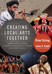 Creating local arts together : a manual to help communities reach their kingdom goals cover image
