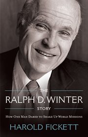 The Ralph D. Winter story : how one man dared to shake up world missions cover image