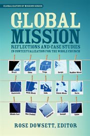 Global mission. Reflections and Case Studies in Contextualization for the Whole Church cover image