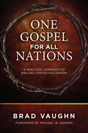One gospel for all nations : a practical approach to biblical contextualization cover image