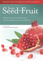 From seed to fruit. Global Trends, Fruitful Practices, and Emerging Issues among Muslims cover image