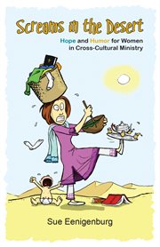 Screams in the desert : hope and humor for women in cross-cultural ministry cover image