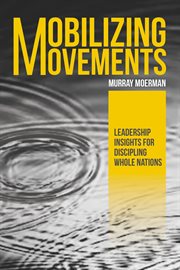 Mobilizing movements : leadership insights for discipling whole nations cover image