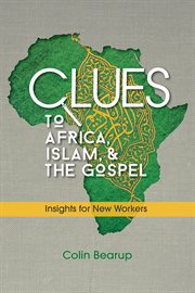 Clues to Africa, Islam, & the Gospel : insights for new workers cover image