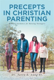 Precepts in christian parenting. Biblical Guidance for Raising Teenagers cover image