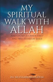 My spiritual walk with allah. And on My Journey, I Met and Was Tested by Jesus cover image
