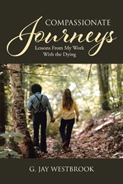 Compassionate journeys : lessons from my work with the dying cover image