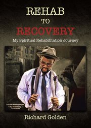 Recovery to Rehab : My Spiritual Rehabilitation Journey cover image