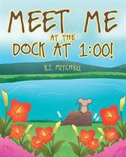 Meet me at the dock at 1:00! cover image