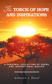 The torch of hope and inspirations. A Personal Collection of Poems and Inspirational Quotes cover image